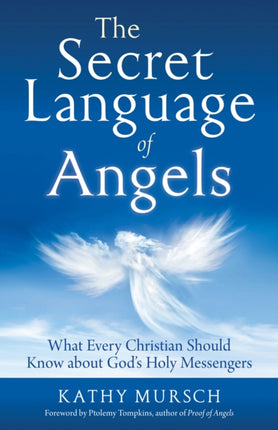 The Secret Language of Angels: What Every Christian Should Know About God's Holy Messengers