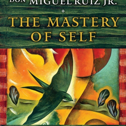 The Mastery of Self: A Toltec Guide to Personal Freedom