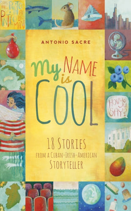 My Name Is Cool: Stories from a Cuban-Irish-American Storyteller