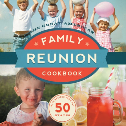 Great American Family Reunion Cookbook: Activities, Recipes, and Stories from All 50 States