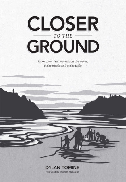 Closer to the Ground: An Outdoor Family's Year on the Water, In the Woods and at the Table