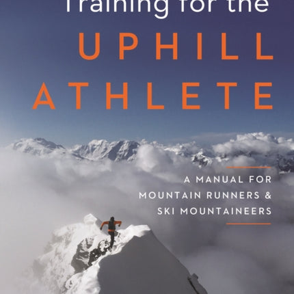 Training for the Uphill Athlete: A Manual for Mountain Runners and Ski Mountaineers