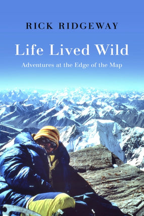 Life Lived Wild: Adventures at the Edge of the Map