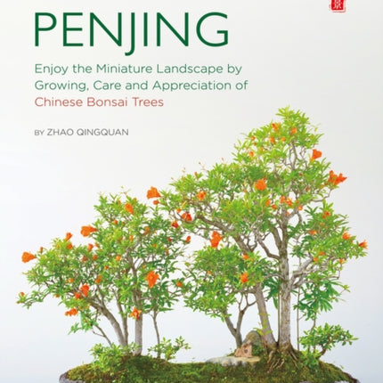 Forest Penjing: Enjoy the Miniature Landscape by Growing, Care and Appreciation of Chinese Bonsai Trees