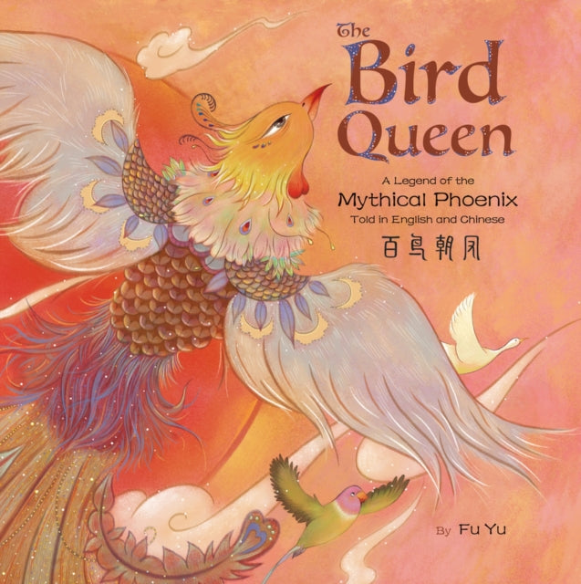 The Bird Queen: A Legend of the Mythical Phoenix Told in English and Chinese