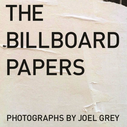 Billboard Papers Photographs by Joel Grey