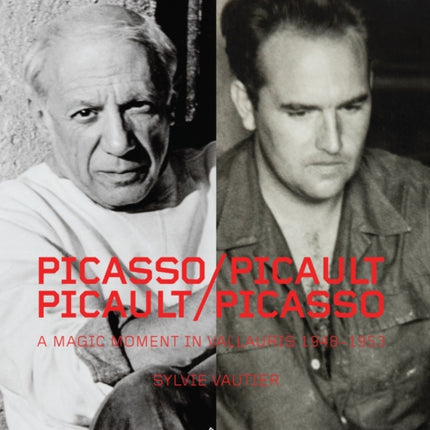 Picasso/Picault, Picault/Picasso: A Magic Moment in Vallauris 1948-1953