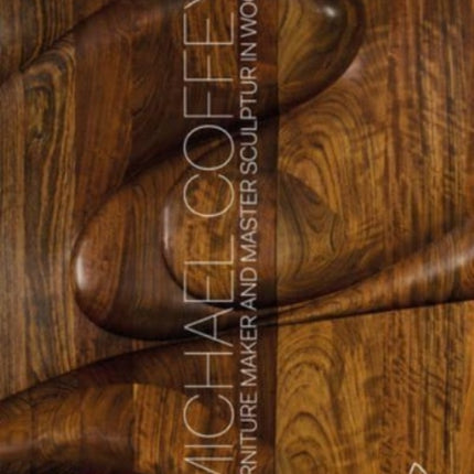 Michael Coffey: Sculptor and Furniture Maker in Wood