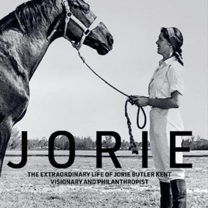 Jorie: The Extraordinary Life of Jorie Butler Kent, Visionary and Philanthropist