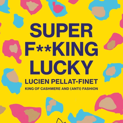 Super F**king Lucky: Lucien Pellat-Finet: King of Cashmere and (Anti) Fashion