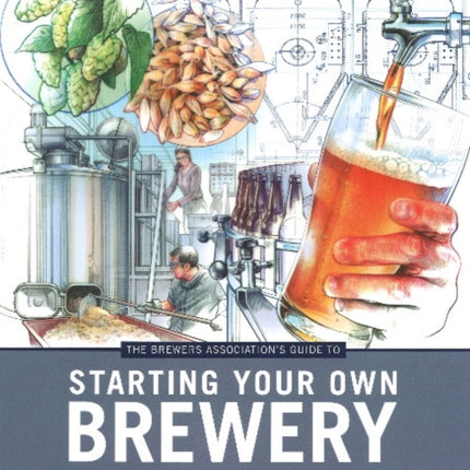 The Brewers Association's Guide to Starting Your Own Brewery