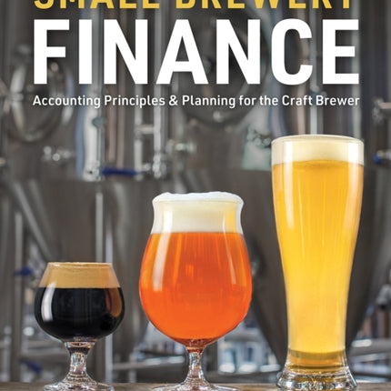 Small Brewery Finance: Accounting Principles and Planning for the Craft Brewer