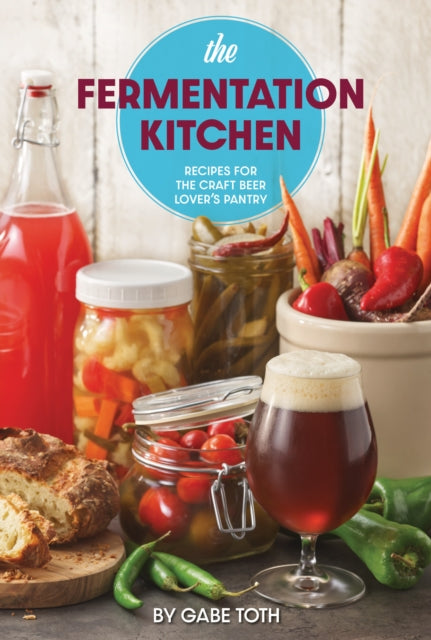 The Fermentation Kitchen: Recipes for the Craft Beer Lover’s Pantry