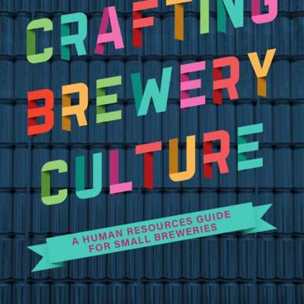 Crafting Brewery Culture: A Human Resources Guide for Small Breweries