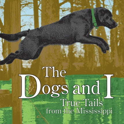 The Dogs and I: True Tails from the Mississippi