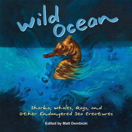 Wild Ocean: Sharks, Whales, Rays, and Other Endangered Sea Creatures