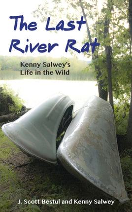 The Last River Rat: Kenny Salwey's Life in the Wild