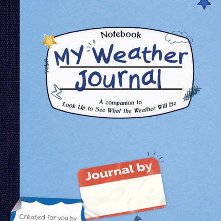 My Weather Journal: A Companion to Look Up to See What the Weather Will Be