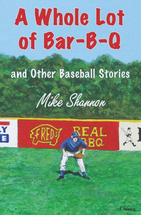 A Whole Lot of Bar-B-Q: and Other Baseball