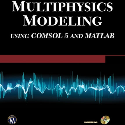 Multiphysics Modeling Using COMSOL 5 and MATLAB Engineering