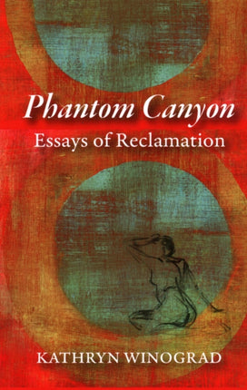 Phantom Canyon Essays of Reclamation