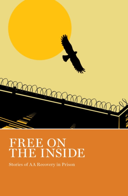 Free on the Inside: Stories of AA Members Inside and Outside Prison Walls