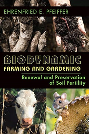 Biodynamic Farming and Gardening: Renewal and Preservation of Soil Fertility