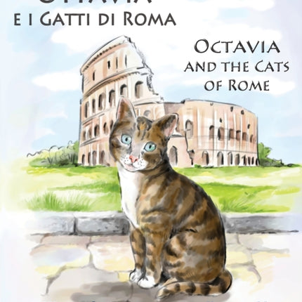 Ottavia E I Gatti Di Roma - Octavia and the Cats of Rome: A Bilingual Picture Book in Italian and English