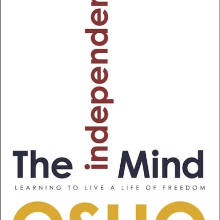 The Independent Mind: Learning to Live a Life of Freedom