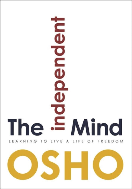 The Independent Mind: Learning to Live a Life of Freedom