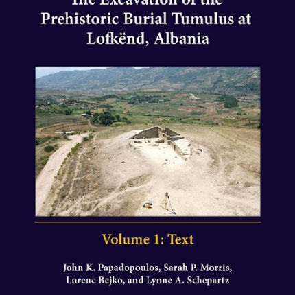 The Excavation of the Prehistoric Burial Tumulus at Lofkend, Albania