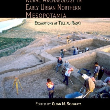 Rural Archaeology in Early Urban Northern Mesopotamia: Excavations at Tell al-Raqa'i