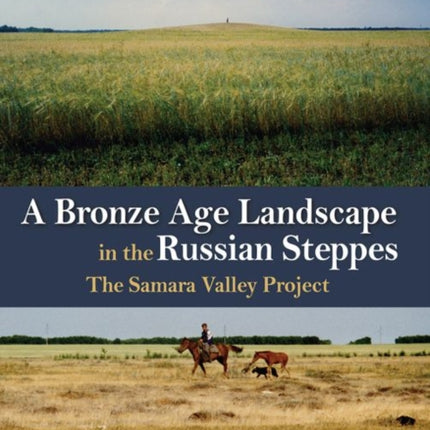 A Bronze Age Landscape in the Russian Steppes: The Samara Valley Project