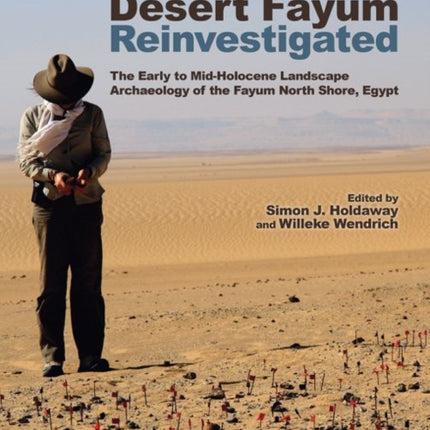 The Desert Fayum Reinvestigated: The Early to Mid-Holocene Landscape Archaeology of the Fayum North Shore, Egypt