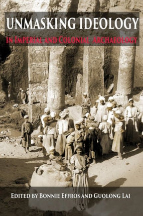 Unmasking Ideology in Imperial and Colonial Archaeology: Vocabulary, Symbols, and Legacy