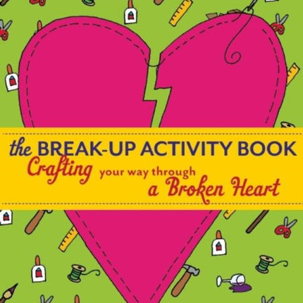 The Break-Up Activity Book: Crafting Your Way Through a Broken Heart