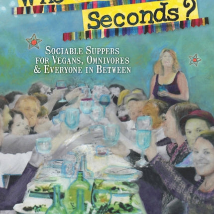 Who Wants Seconds?: Sociable Suppers for Vegans, Omnivores & Everyone in Between