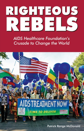 Righteous Rebels: AIDS Healthcare Foundation's Crusade to Change the World