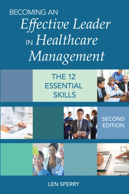 Becoming an Effective Leader in Healthcare Management: The 12 Essential Skills