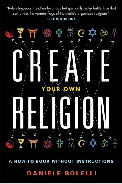 Create Your Own Religion: A How-to Book without Instructions