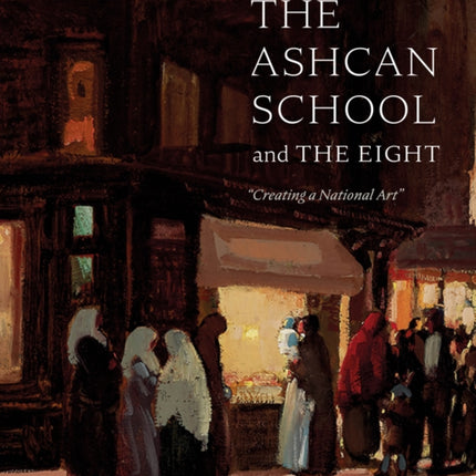 The Ashcan School and The Eight: "Creating a National Art"