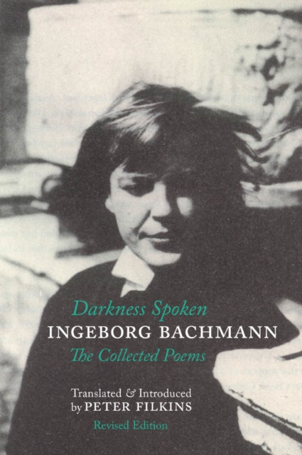 Darkness Spoken The Collected Poems of Ingeborg Bachmann