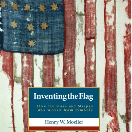 Inventing the American Flag: How the Stars and Stripes Was Woven from Symbols