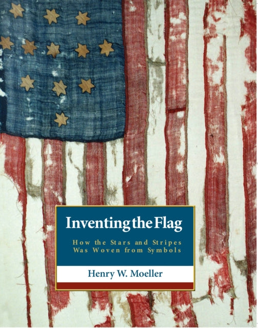 Inventing the American Flag: How the Stars and Stripes Was Woven from Symbols