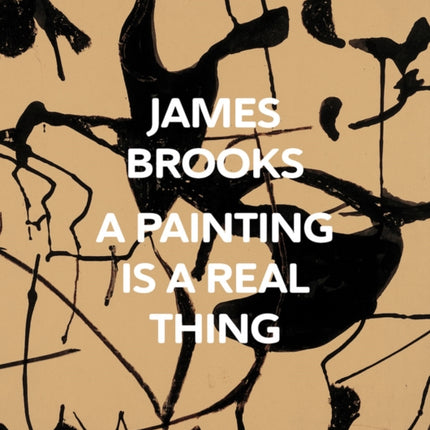 James Brooks: A Painting Is a Real Thing