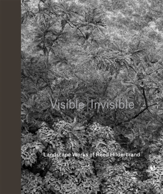 Visible - Invisible: Landscape Works of Reed Hilderbrand