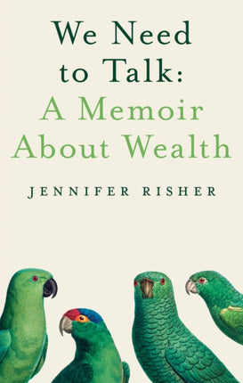 We Need To Talk: A Memoir About Wealth: A Memoir about Wealth