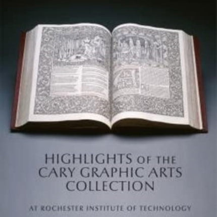 Highlights of the Cary Graphic Arts Collection: At Rochester Institute of Technology