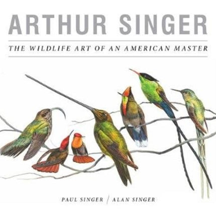 Arthur Singer, The Wildlife Art of an American Master