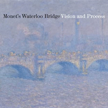 Monet's Waterloo Bridge: Vision and Process